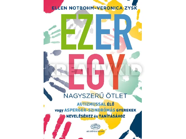 NOTBOHM, ELLEN-ZYSK, VERONICA: EZEREGY NAGYSZERŰ ÖTLET - AUTIZMUSSAL ÉLŐ VAGY ASPERGER-SZINDRÓMÁS GYEREKEK NEVE