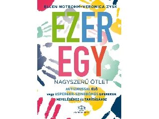 NOTBOHM, ELLEN-ZYSK, VERONICA: EZEREGY NAGYSZERŰ ÖTLET - AUTIZMUSSAL ÉLŐ VAGY ASPERGER-SZINDRÓMÁS GYEREKEK NEVE