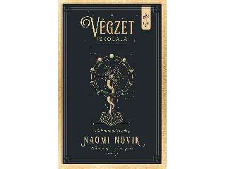 NOVIK, NAOMI: A VÉGZET ISKOLÁJA - A SOLOMANCIA ELSŐ LECKÉJE