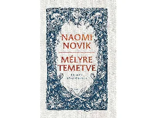 NOVIK, NAOMI: MÉLYRE TEMETVE ÉS MÁS TÖRTÉNETEK