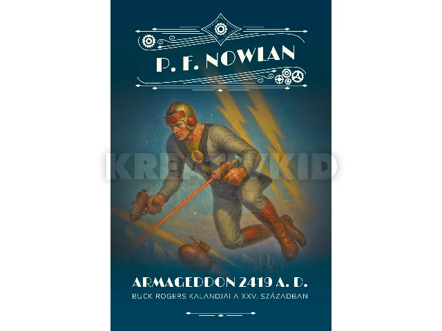 NOWLAN, PHILIP FRANCIS: ARMAGEDDON 2419 A.D. - BUCK ROGERS KALANDJAI A XXV. SZÁZADBAN