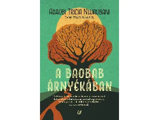 NWAUBANI, ADAOBI TRICIA: A BAOBAB ÁRNYÉKÁBAN