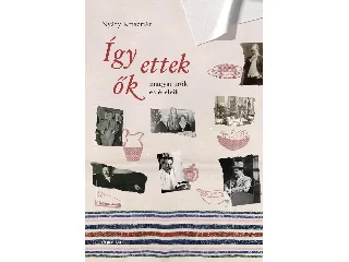 NYÁRY KRISZTIÁN: ÍGY ETTEK ŐK - MAGYAR ÍRÓK ÉS ÉTELEIK