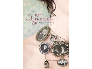 NYÁRY KRISZTIÁN: ÍGY SZERETTEK ŐK 1. - MAGYAR IRODALMI SZERELMESKÖNYV