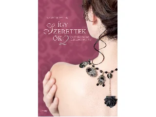 NYÁRY KRISZTIÁN: ÍGY SZERETTEK ŐK 2 - ÚJABB IRODALMI SZERELMESKÖNYV