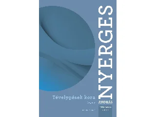 NYERGES ANDRÁS: TÉVELYGÉSEK KORA - REGÉNY