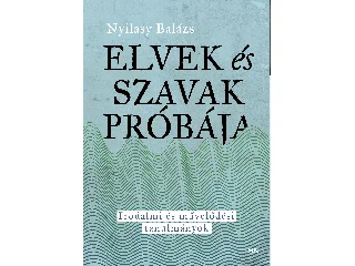 NYILASY BALÁZS: ELVEK ÉS SZAVAK PRÓBÁJA - IRODALMI ÉS MŰVELŐDÉSI TANULMÁNYOK