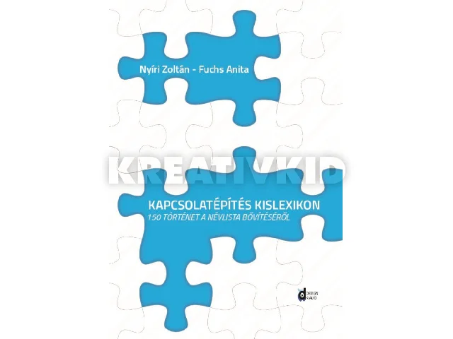 NYÍRI ZOLTÁN - FUCHS ANITA - KISS GABRIE: KAPCSOLATÉPÍTÉSI KISLEXIKON - 150 TÖRTÉNET A NÉVLISTA BŐVÍTÉSÉRŐL