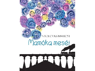 NYOLCZAS MARCSI: MAMÓKA MESÉI