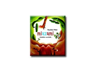 NYULÁSZ PÉTER: MIAZAMI - KITALÁLÓS VERSIKÉK