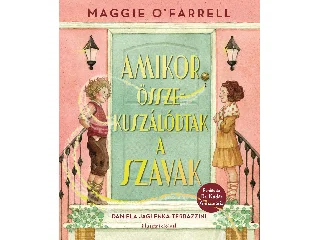 O' FARRELL, MAGGIE: AMIKOR ÖSSZEKUSZÁLÓDTAK A SZAVAK