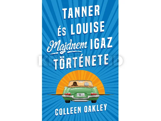 OAKLEY, COLLEEN: TANNER ÉS LOUISE MAJDNEM IGAZ TÖRTÉNETE