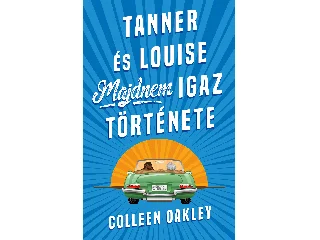 OAKLEY, COLLEEN: TANNER ÉS LOUISE MAJDNEM IGAZ TÖRTÉNETE