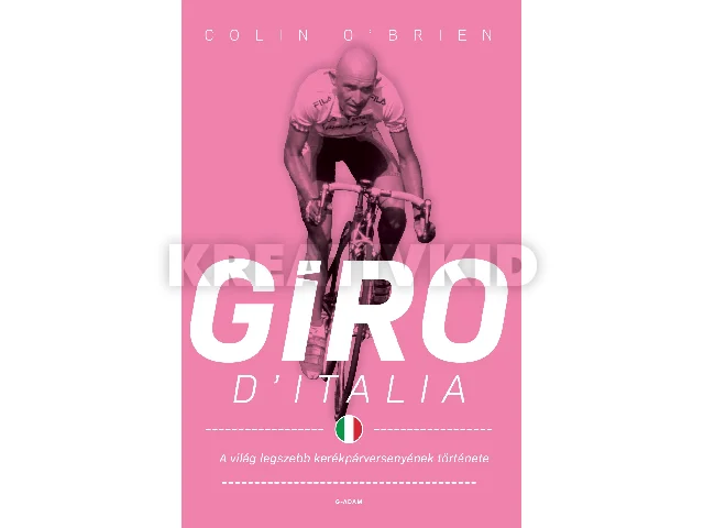 O\'BRIEN, COLIN: GIRO D\'ITALIA - A VILÁG LEGSZEBB KERÉKPÁRVERSENYÉNEK TÖRTÉNETE ( 2. JAVÍTOTT )