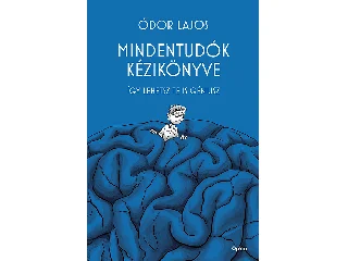 ÓDOR LAJOS: MINDENTUDÓK KÉZIKÖNYVE - ÍGY LEHETSZ TE IS GÉNIUSZ