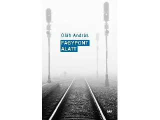 OLÁH ANDRÁS: FAGYPONT ALATT