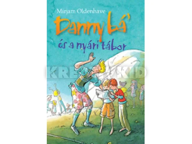 OLDENHAVE, MIRJAM: DANNY BÁ' ÉS A NYÁRI TÁBOR