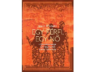 O'LEARY, DALE: EGY FÉRFI, EGY NŐ - HÁZASSÁGVÉDELMI ÚTMUTATÓ KATOLIKUSOKNAK