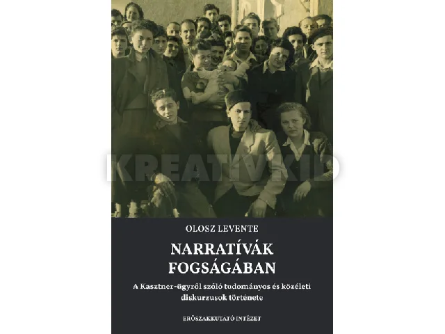 OLOSZ LEVENTE: NARRATÍVÁK FOGSÁGÁBAN
