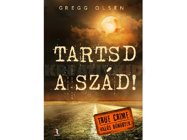 OLSEN, GREGG: TARTSD A SZÁD! - TRUE CRIME (VALÓS BŰNÜGYEK)