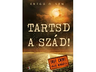 OLSEN, GREGG: TARTSD A SZÁD! - TRUE CRIME (VALÓS BŰNÜGYEK)