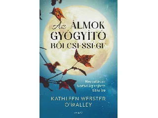 O'MALLEY WEBSTER, KATHLEEN: AZ ÁLMOK GYÓGYÍTÓ BÖLCSESSÉGE