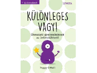 ONEILL, POPPY: KÜLÖNLEGES VAGY! - ÚTMUTATÓ GYERMEKEKNEK AZ ÖNBECSÜLÉSRŐL