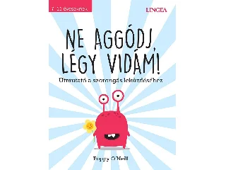 ONEILL, POPPY: NE AGGÓDJ, LÉGY VIDÁM! - ÚTMUTATÓ A SZORONGÁS LEKÜZDÉSÉHEZ