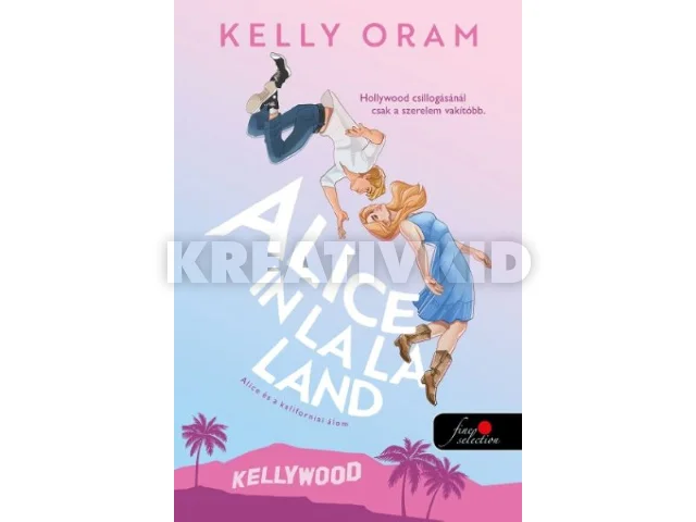 ORAM, KELLY: ALICE IN LA LA LAND - ALICE ÉS A KALIFORNIAI ÁLOM