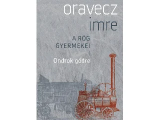 ORAVECZ IMRE: ONDROK GÖDRE - A RÖG GYERMEKEI I.