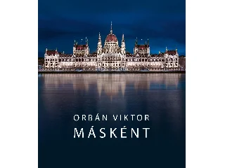 ORBÁN VIKTOR: MÁSKÉNT