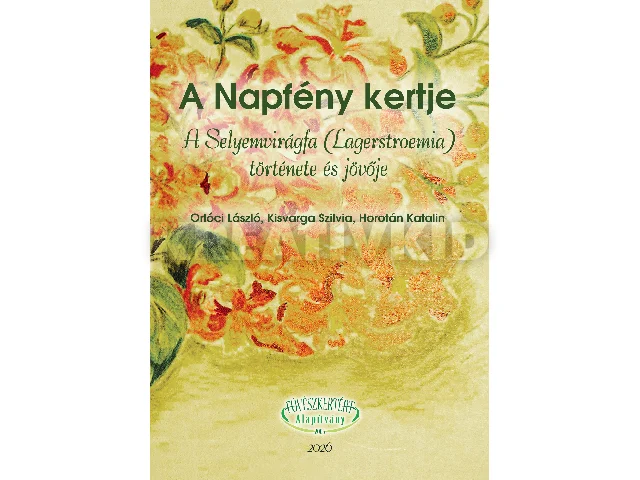 ORLÓCI LÁSZLÓ-KISVARGA SZILVIA-HOROTÁN K: A NAPFÉNY KERTJE - A SELYEMVIRÁGFA (LAGERSTROEMIA) TÖRTÉNETE ÉS JÖVŐJE
