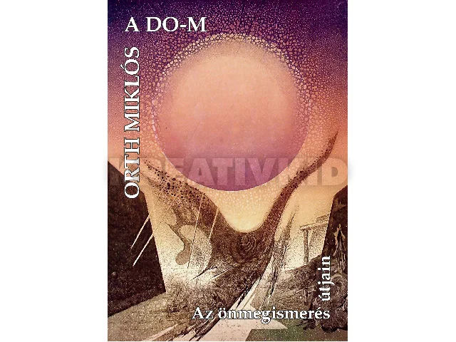 ORTH MIKLÓS: A DO-M - AZ ÖNMEGISMERÉS ÚTJAIN