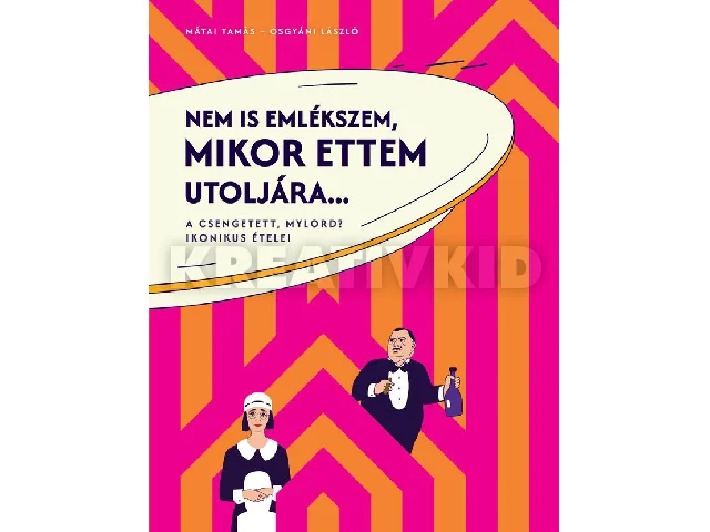 OSGYÁNI LÁSZLÓ-MÁTAI TAMÁS: NEM IS EMLÉKSZEM, MIKOR ETTEM UTOLJÁRA... - A CSENGETETT, MYLORD? IKONIKUS ÉTELE