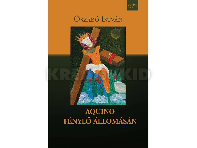 ÓSZABÓ ISTVÁN: AQUINO FÉNYLŐ ÁLLOMÁSÁN