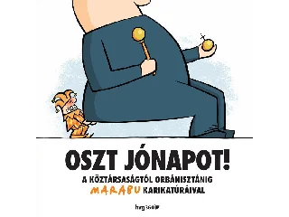OSZT JÓNAPOT! - A KÖZTÁRSASÁGTÓL ORBÁNISZTÁNIG