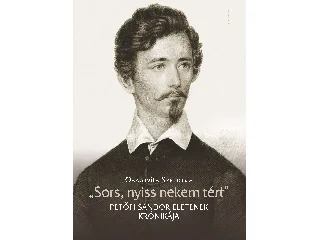 OSZTOVITS SZABOLCS: SORS, NYISS NEKEM TÉRT - PETŐFI SÁNDOR ÉLETÉNEK KRÓNIKÁJA