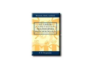 OUSPENSKY, P.D.: AZ EMBER LEHETSÉGES FEJLŐDÉSÉNEK PSZICHOLÓGIÁJA