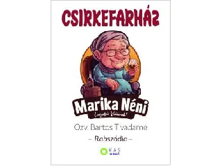 ÖZV. BARTOS TIVADARNÉ: CSIRKEFARHÁZ - RABSZÓDIA - MARIKA NÉNI... LEGYETEK VIDÁMAK!