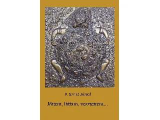P. SZABÓ JÓZSEF: JÖTTEM, LÁTTAM, VESZTETTEM...