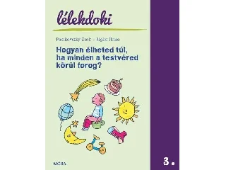 PACSKOVSZKY ZSOLT-RIGLER ILONA: HOGYAN ÉLHETED TÚL, HA MINDEN A TESTVÉRED KÖRÜL FOROG? - LÉLEKDOKI SOROZAT