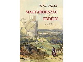 PAGET, JOHN: MAGYARORSZÁG ÉS ERDÉLY