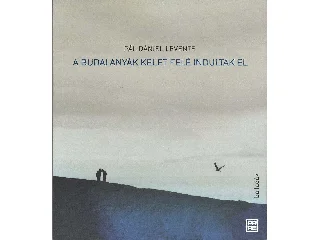 PÁL DÁNIEL LEVENTE: A BUDAI ANYÁK KELET FELÉ INDULTAK EL