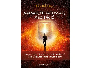 PÁL DÁNIEL: VÁLSÁG, TUDATOSSÁG, MEDITÁCIÓ