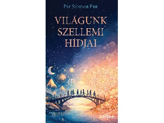 PÁL SÁNDOR EDE: VILÁGUNK SZELLEMI HÍDJAI