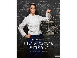 PALÁGYI ESZTER: A VILÁG ÍZEINEK ANATÓMIÁJA - FINE DINING Á LA GASTRO GAGA