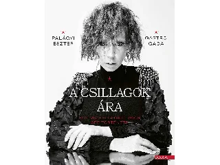 PALÁGYI ESZTER-GASTRO GAGA: A CSILLAGOK ÁRA - EGY MICHELIN-CSILLAGOS SÉF TÖRTÉNETE