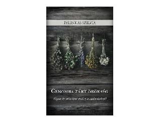 PÁLINKÁS SZILVIA: GENOMBA ZÁRT ÖRÖKSÉG