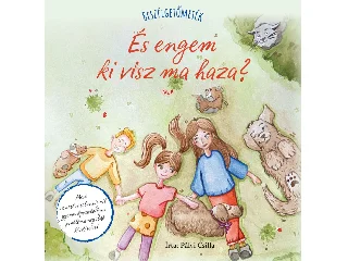 PÁLYI CSILLA: ÉS ENGEM KI VISZ MA HAZA? - BESZÉLGETŐMESÉK