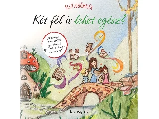 PÁLYI CSILLA: KÉT FÉL IS LEHET EGÉSZ? - BESZÉLGETŐMESÉK